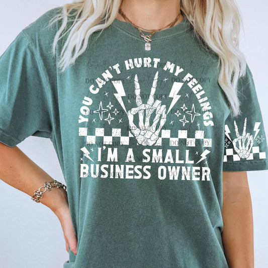 You can't hurt my feelings I'm A small business owner DTF PRINT