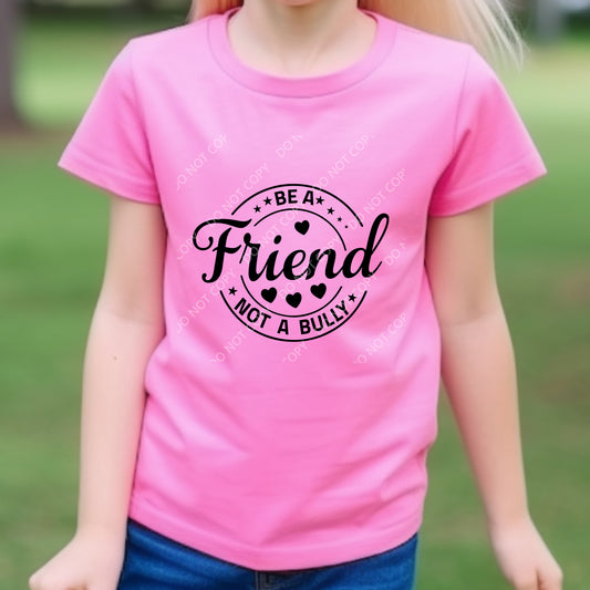 Be  Friend not a  Bully DTF PRINT