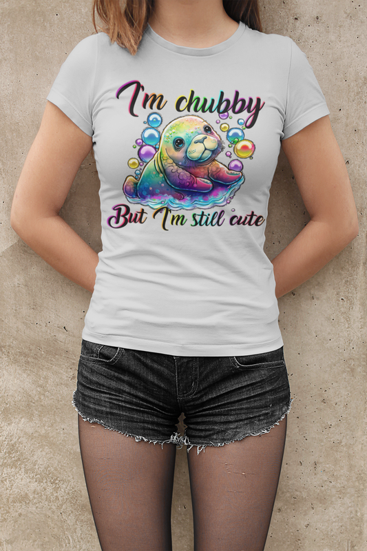 I'm Chubby But I'm Still cute- DTF PRINT