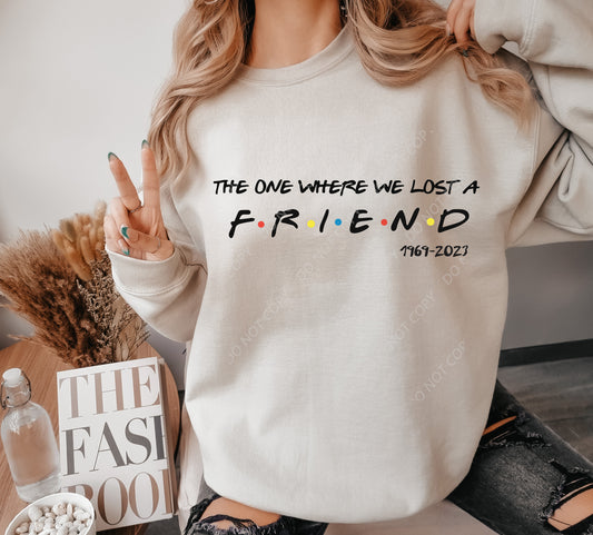The one where we lost a friend  DTF PRINT
