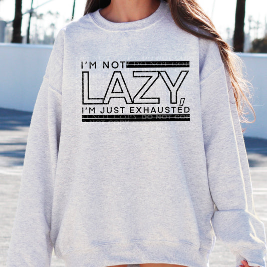 I am not Lazy I'm just exhaused - DTF PRINT