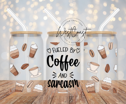 Fueled by Coffee and Sarcasm- UV DTF 16 OZ SIZE