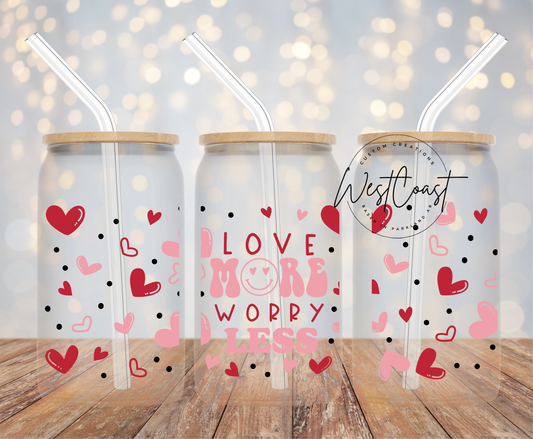 Love more worry less - UV DTF 16 OZ SIZE