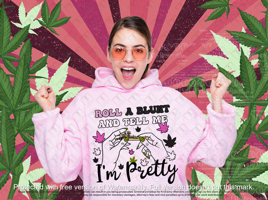 Roll A Blunt and Tell me I'm pretty - DTF PRINT