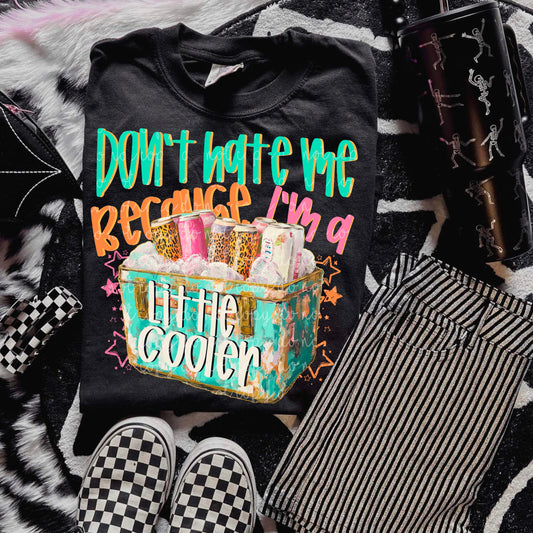 Don’t Hate Me Because I’m Cooler DTF
