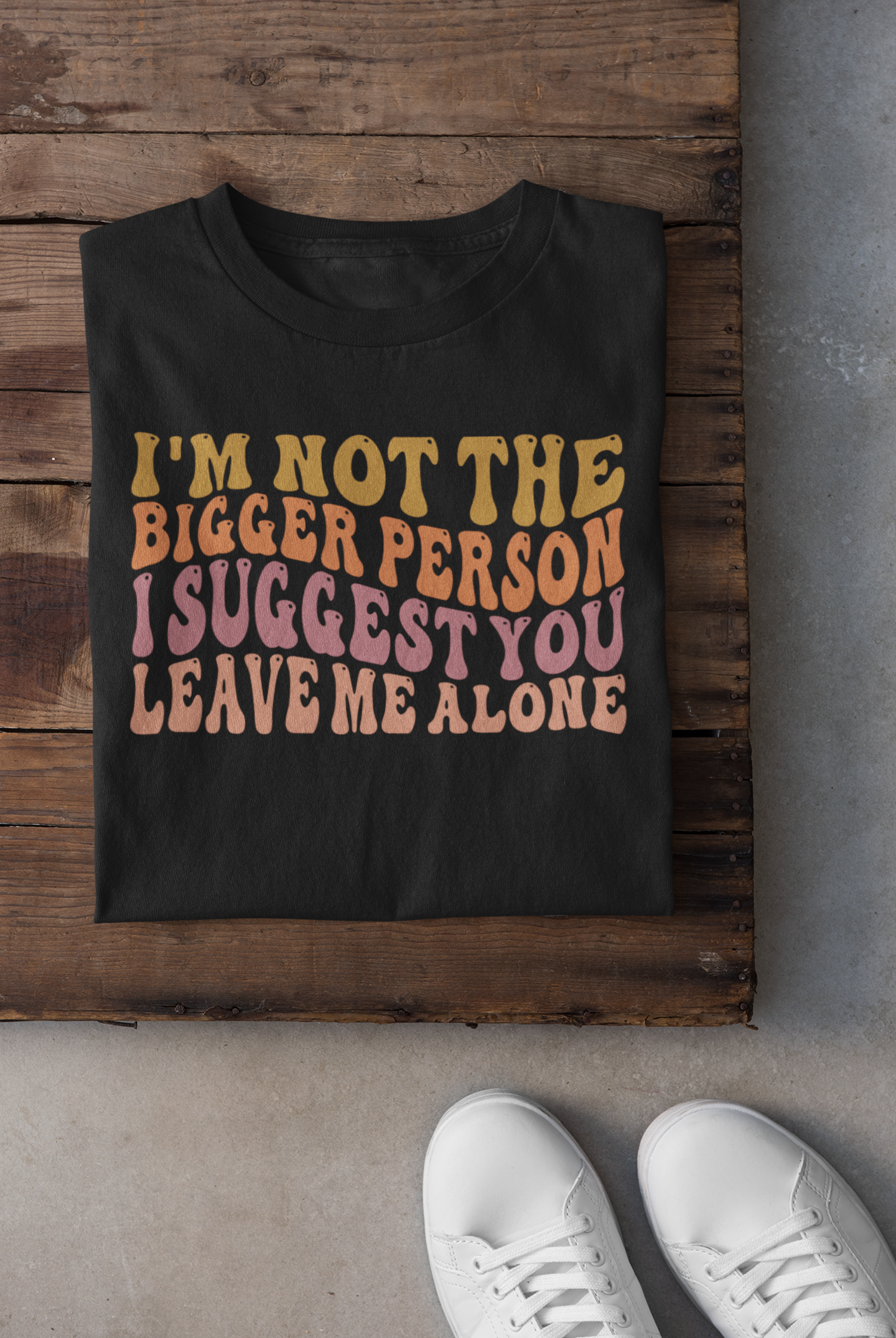 I'm not the Bigger person I suggest you leave me alone.   DTF PRINT