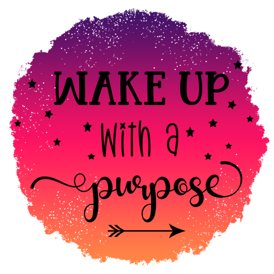 Wake Up with a purpose - UV dtf 1 Inch Sticker RTS